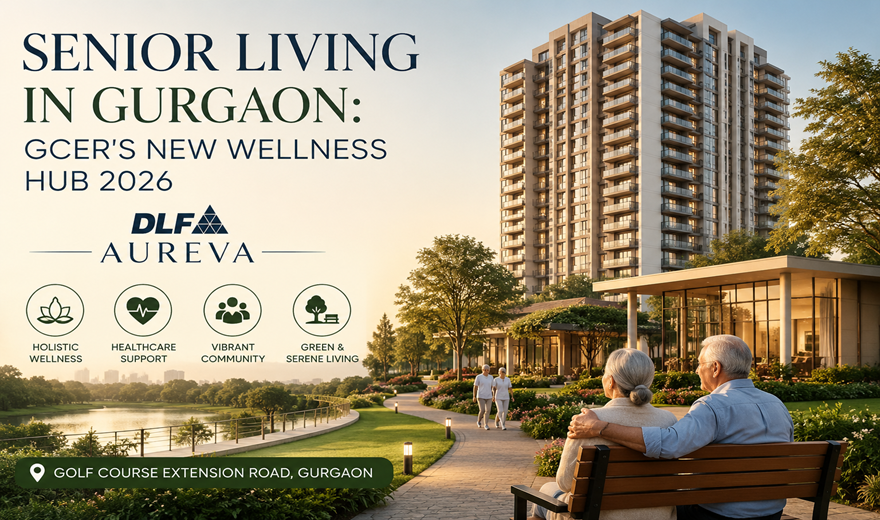 Senior Living in Gurgaon: GCER's New Wellness Hub 2026 | DLF Aureva