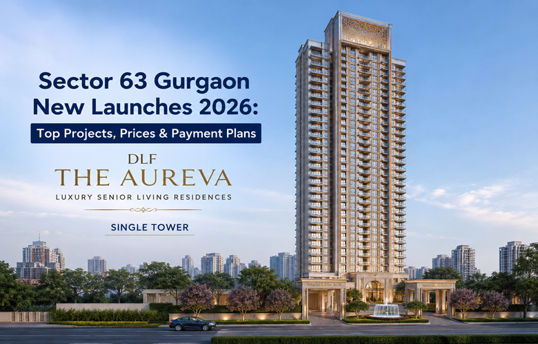 Sector 63 Gurgaon New Launches 2026: Top Projects, Prices & Payment Plans